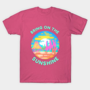 Bring on the Sunshine (desert) T-Shirt